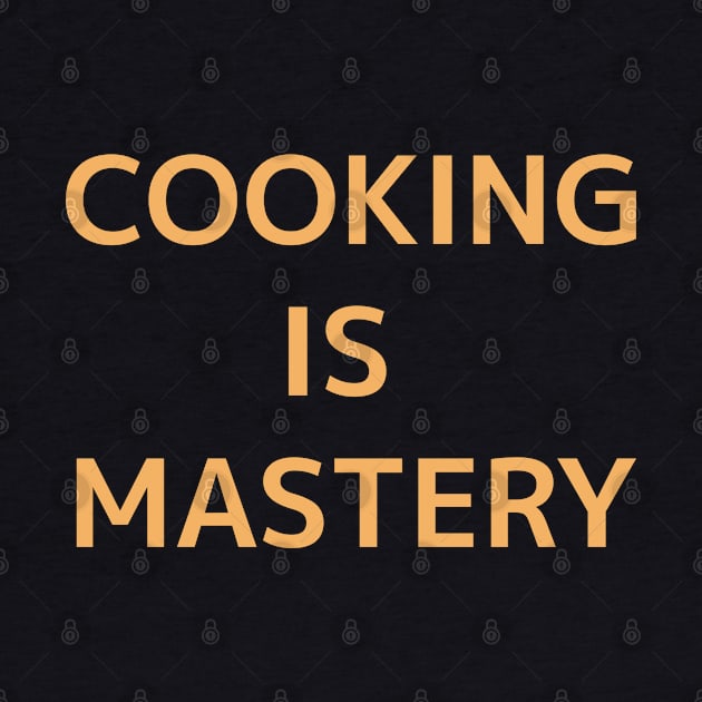 Cooking Is Mastery-Orange by ShadowTEEStore